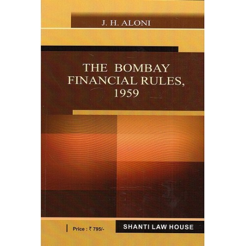 Shanti Law House's The Bombay Financial Rules, 1959 by J. H. Aloni, 2017 Edition